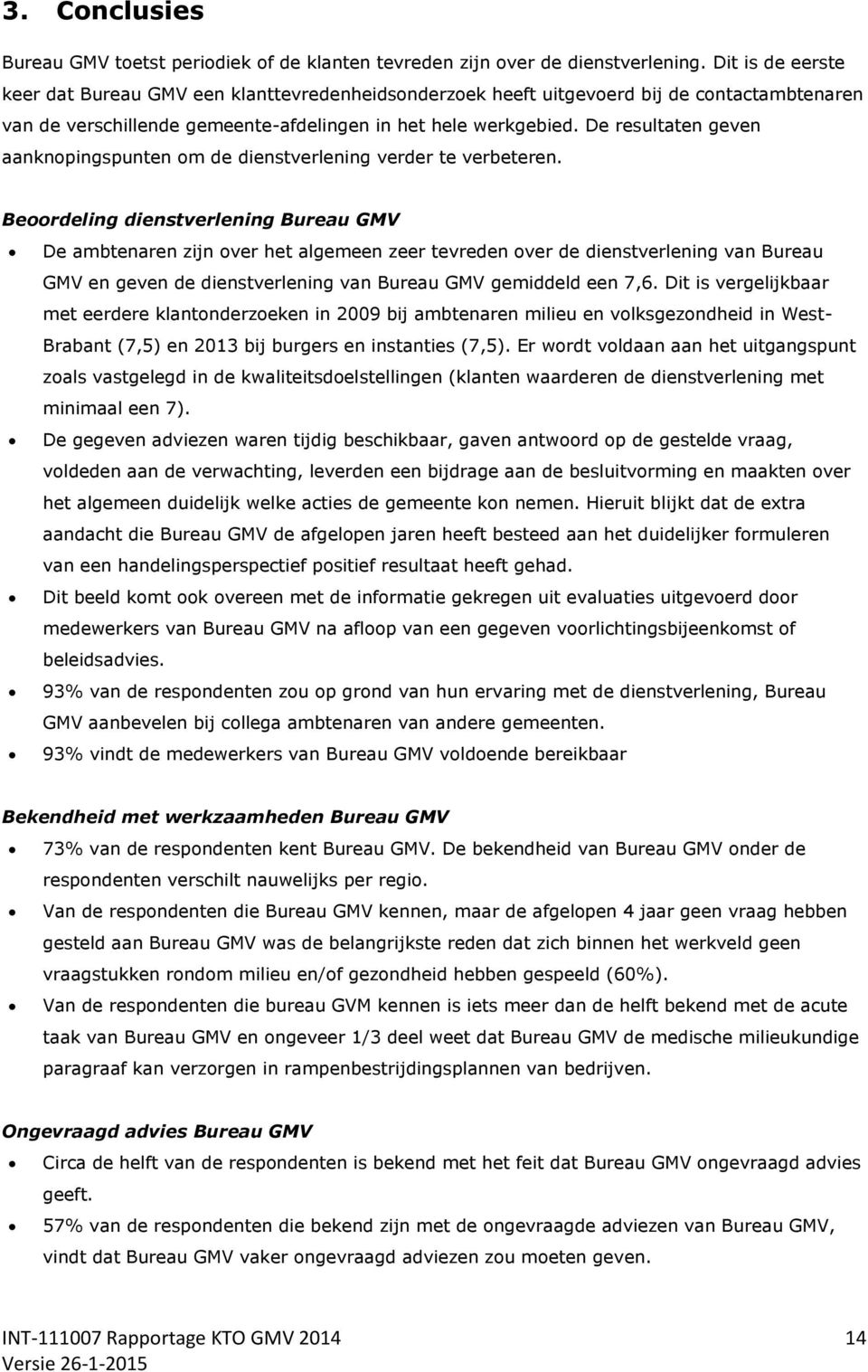 De resultaten geven aanknopingspunten om de dienstverlening verder te verbeteren.