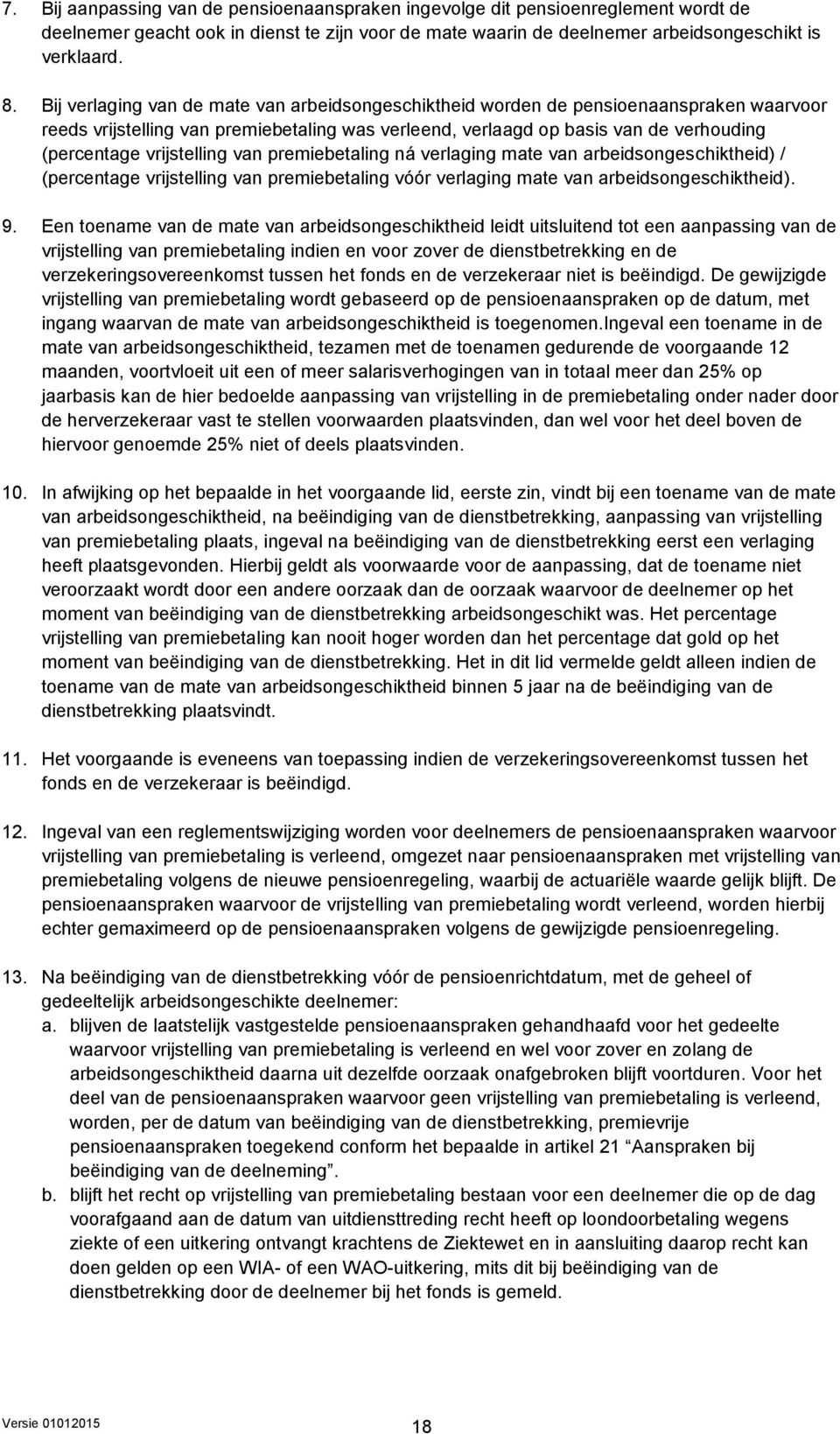 vrijstelling van premiebetaling ná verlaging mate van arbeidsongeschiktheid) / (percentage vrijstelling van premiebetaling vóór verlaging mate van arbeidsongeschiktheid). 9.