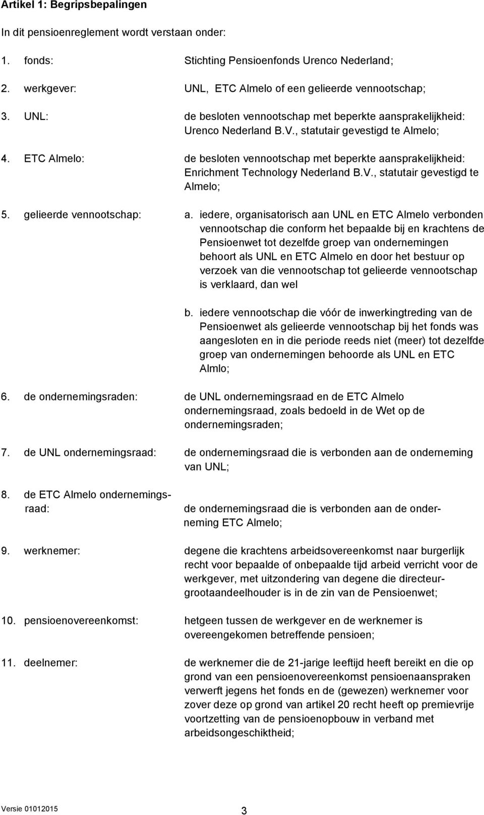 ETC Almelo: de besloten vennootschap met beperkte aansprakelijkheid: Enrichment Technology Nederland B.V., statutair gevestigd te Almelo; 5. gelieerde vennootschap: a.