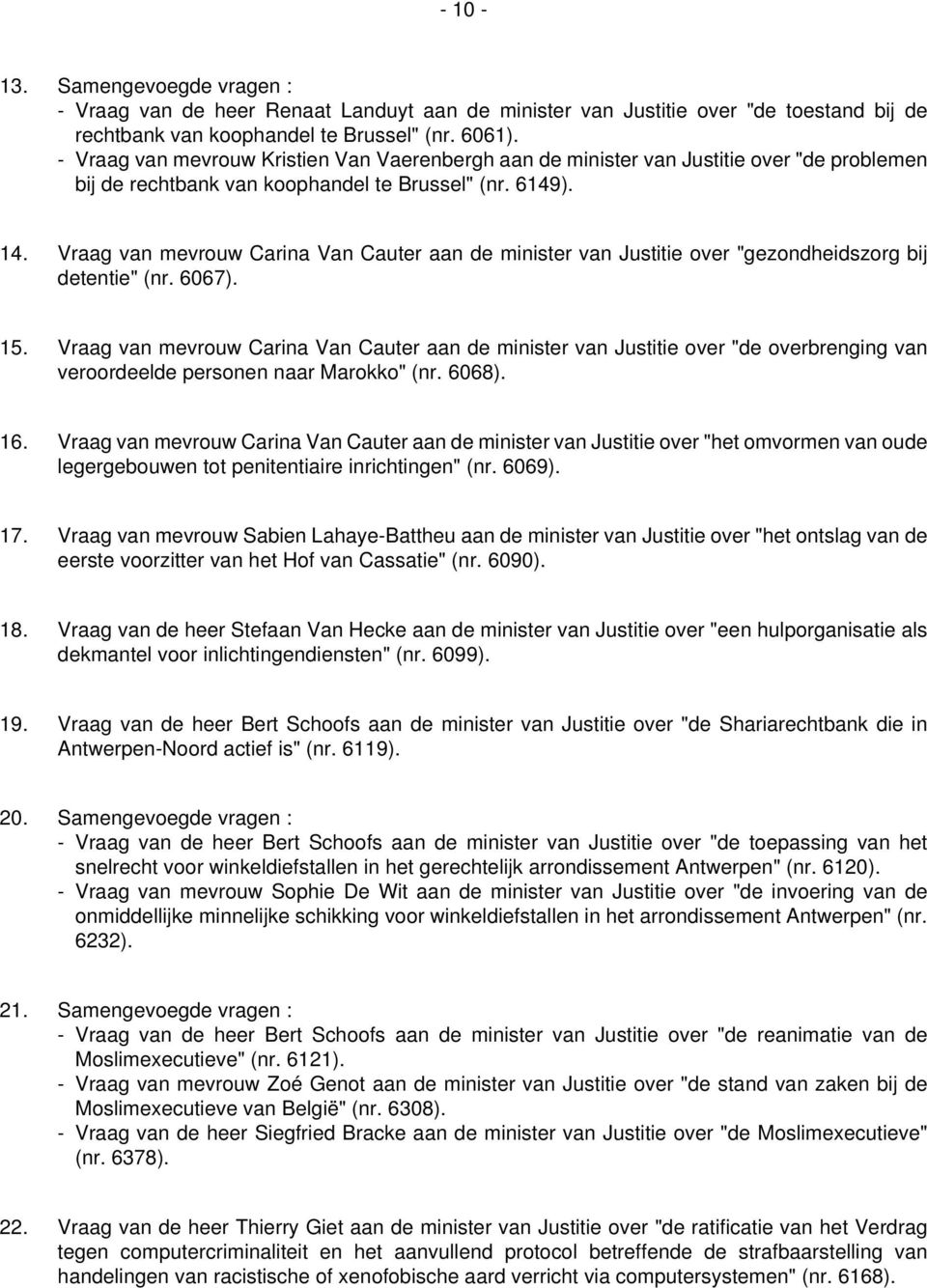 Vraag van mevrouw Carina Van Cauter aan de minister van Justitie over "gezondheidszorg bij detentie" (nr. 6067). 15.