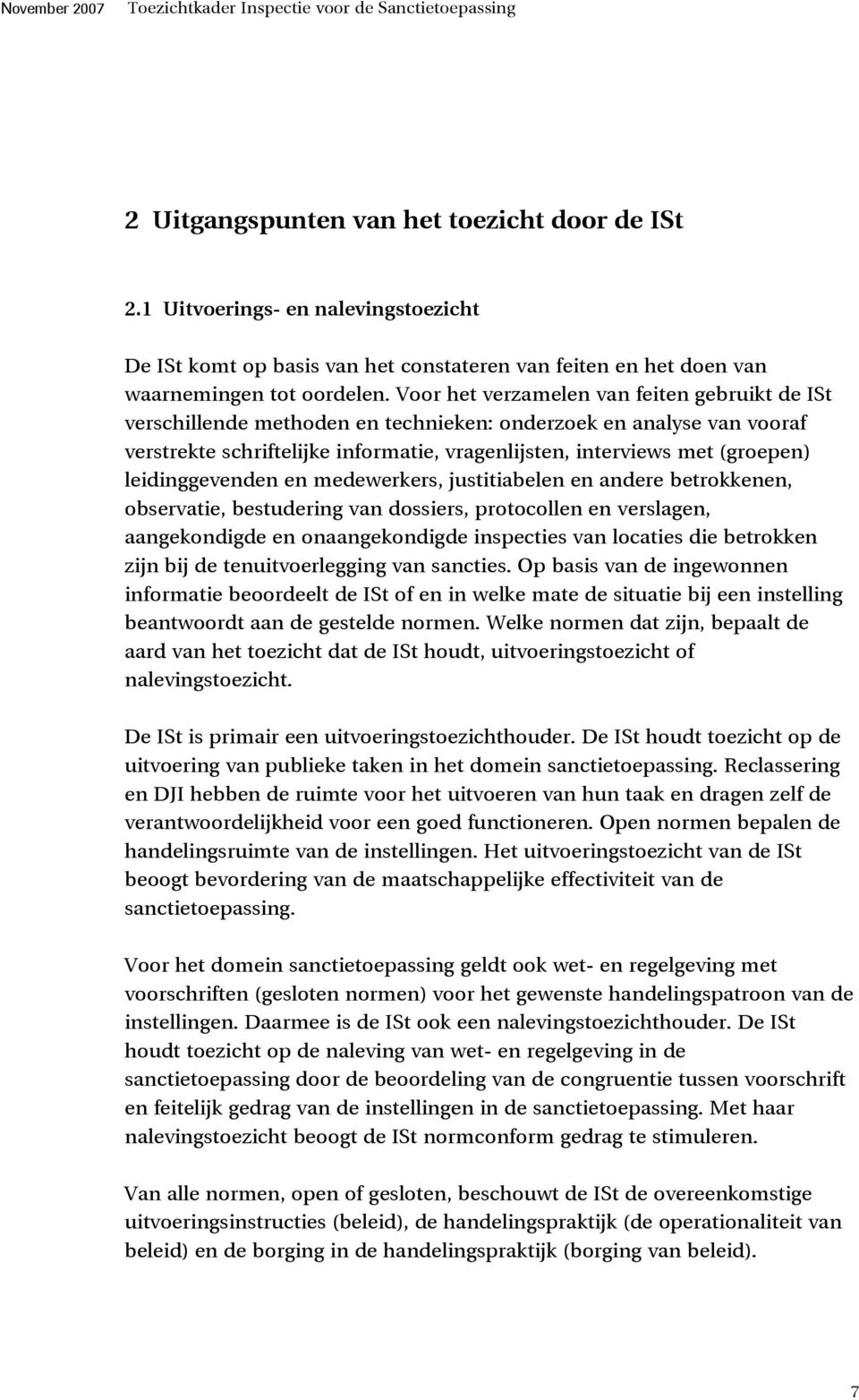 leidinggevenden en medewerkers, justitiabelen en andere betrokkenen, observatie, bestudering van dossiers, protocollen en verslagen, aangekondigde en onaangekondigde inspecties van locaties die