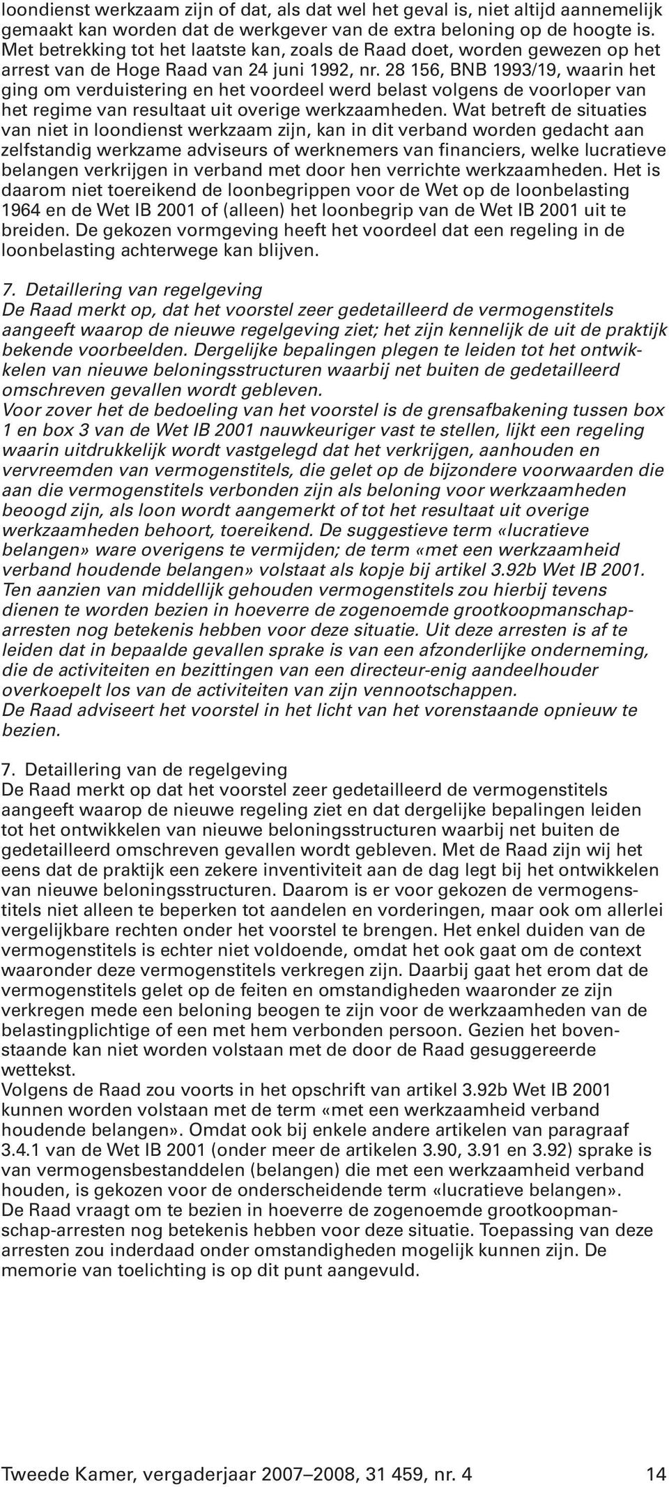 28 156, BNB 1993/19, waarin het ging om verduistering en het voordeel werd belast volgens de voorloper van het regime van resultaat uit overige werkzaamheden.