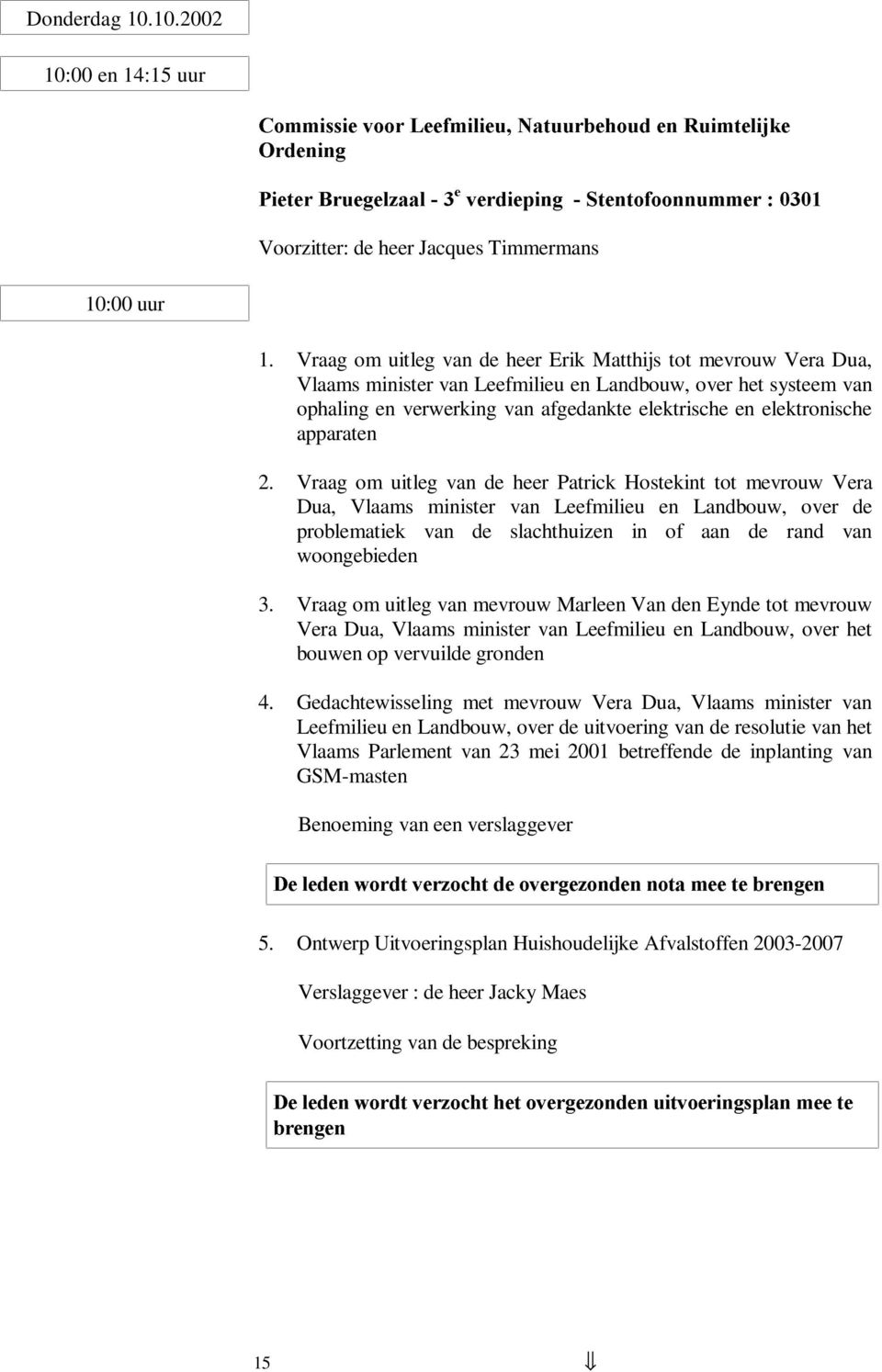 Vraag om uitleg van de heer Erik Matthijs tot mevrouw Vera Dua, Vlaams minister van Leefmilieu en Landbouw, over het systeem van ophaling en verwerking van afgedankte elektrische en elektronische