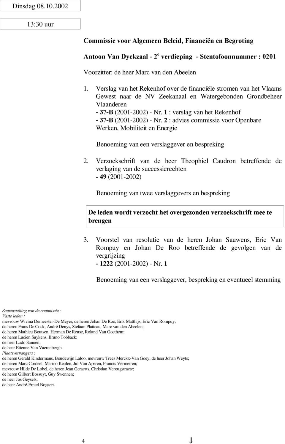 : verslag van het Rekenhof Ã%Ã(2001-2002) - Nr. : advies commissie voor Openbare Werken, Mobiliteit en Energie Benoeming van een verslaggever en bespreking 2.