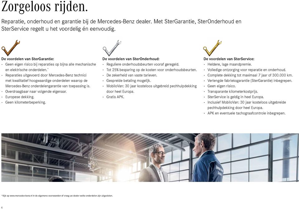 * Reparaties uitgevoerd door Mercedes-Benz technici met kwalitatief hoogwaardige onderdelen waarop de Mercedes-Benz onderdelengarantie van toepassing is. Overdraagbaar naar volgende eigenaar.