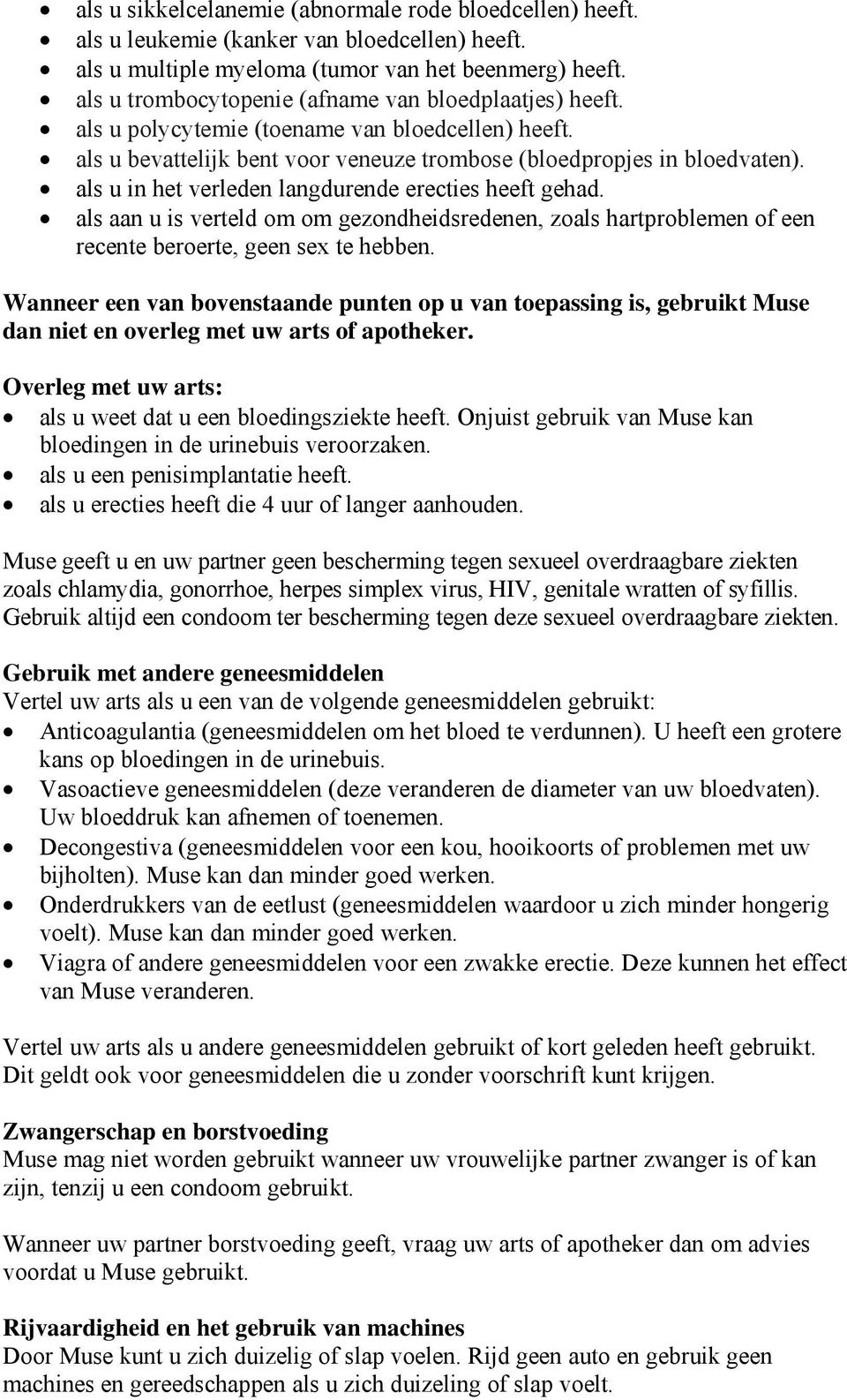 als u in het verleden langdurende erecties heeft gehad. als aan u is verteld om om gezondheidsredenen, zoals hartproblemen of een recente beroerte, geen sex te hebben.