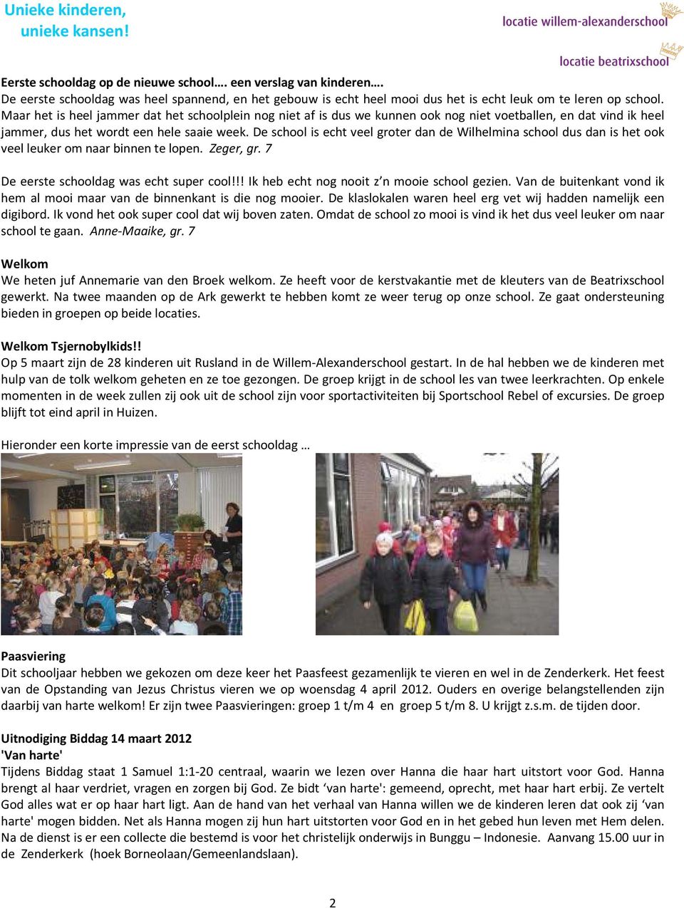 De school is echt veel groter dan de Wilhelmina school dus dan is het ook veel leuker om naar binnen te lopen. Zeger, gr. 7 De eerste schooldag was echt super cool!