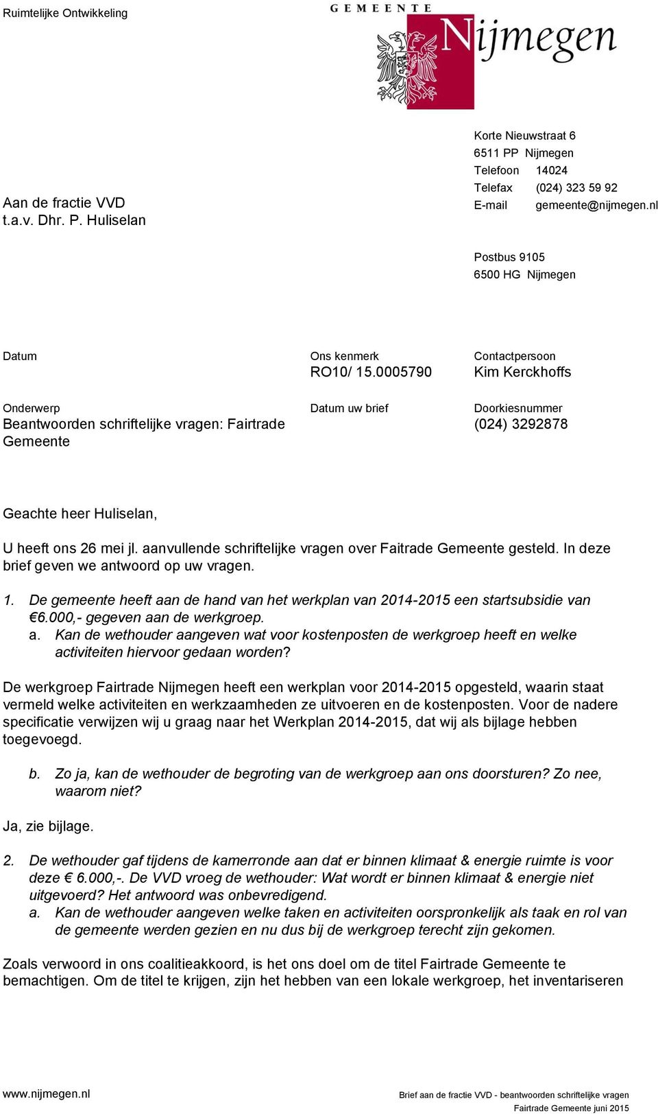 0005790 Contactpersoon Kim Kerckhoffs Onderwerp Beantwoorden schriftelijke vragen: Fairtrade Gemeente Datum uw brief Doorkiesnummer (024) 3292878 Geachte heer Huliselan, U heeft ons 26 mei jl.