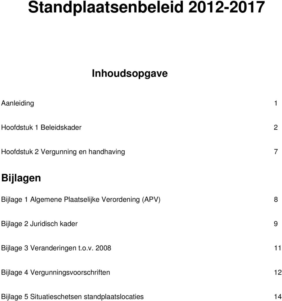 Verordening (APV) 8 Bijlage 2 Juridisch kader 9 Bijlage 3 Veranderingen t.o.v.