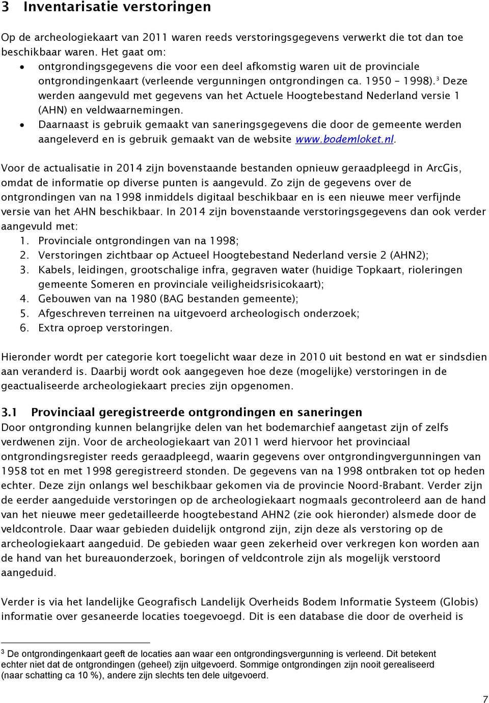 3 Deze werden aangevuld met gegevens van het Actuele Hoogtebestand Nederland versie 1 (AHN) en veldwaarnemingen.