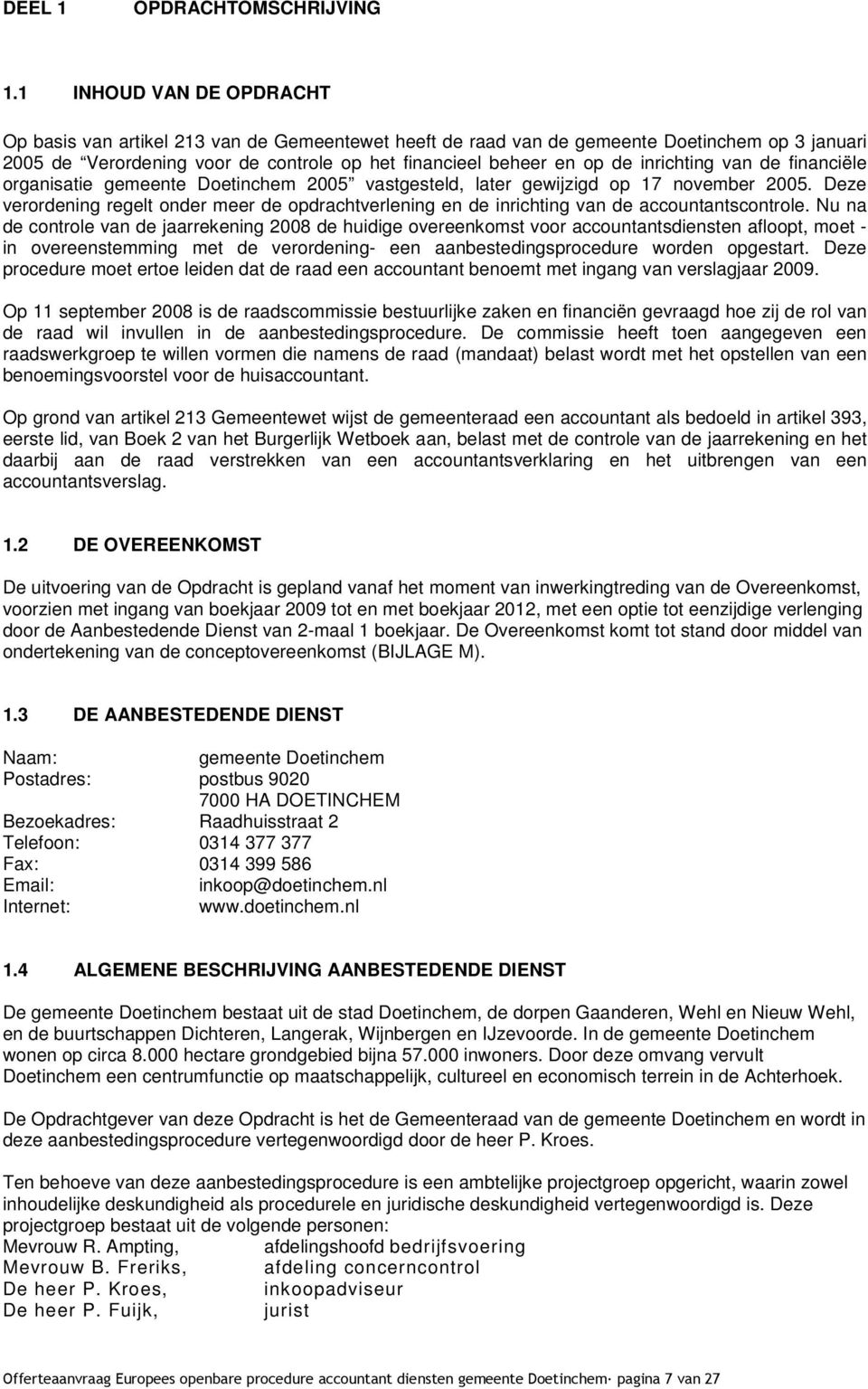 inrichting van de financiële organisatie gemeente Doetinchem 2005 vastgesteld, later gewijzigd op 17 november 2005.