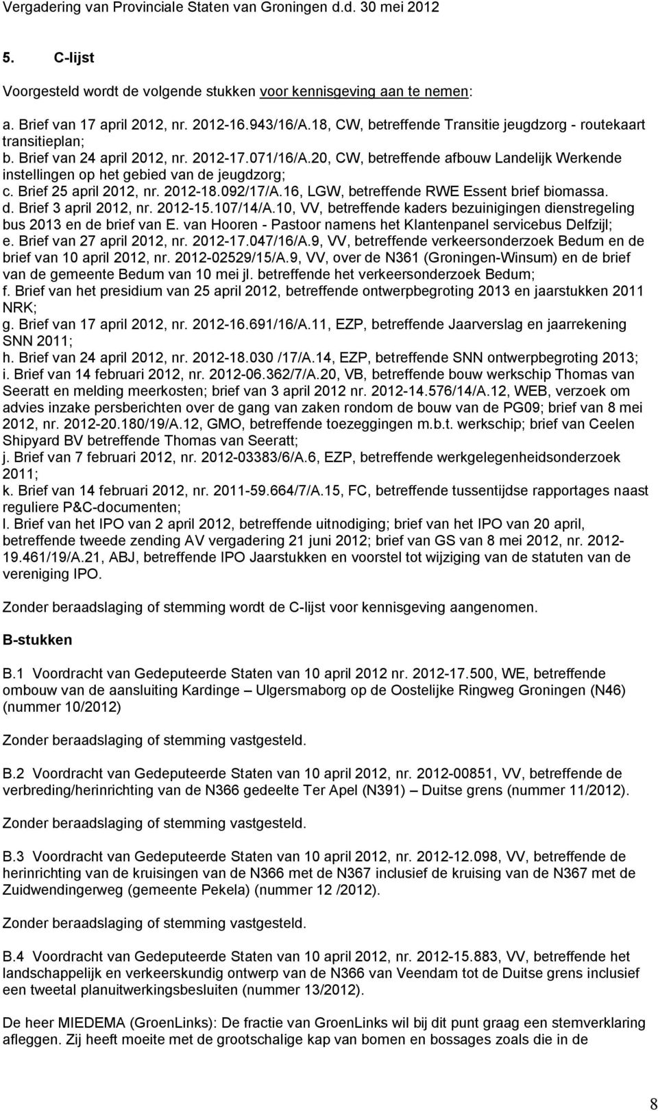 16, LGW, betreffende RWE Essent brief biomassa. d. Brief 3 april 2012, nr. 2012-15.107/14/A.10, VV, betreffende kaders bezuinigingen dienstregeling bus 2013 en de brief van E.