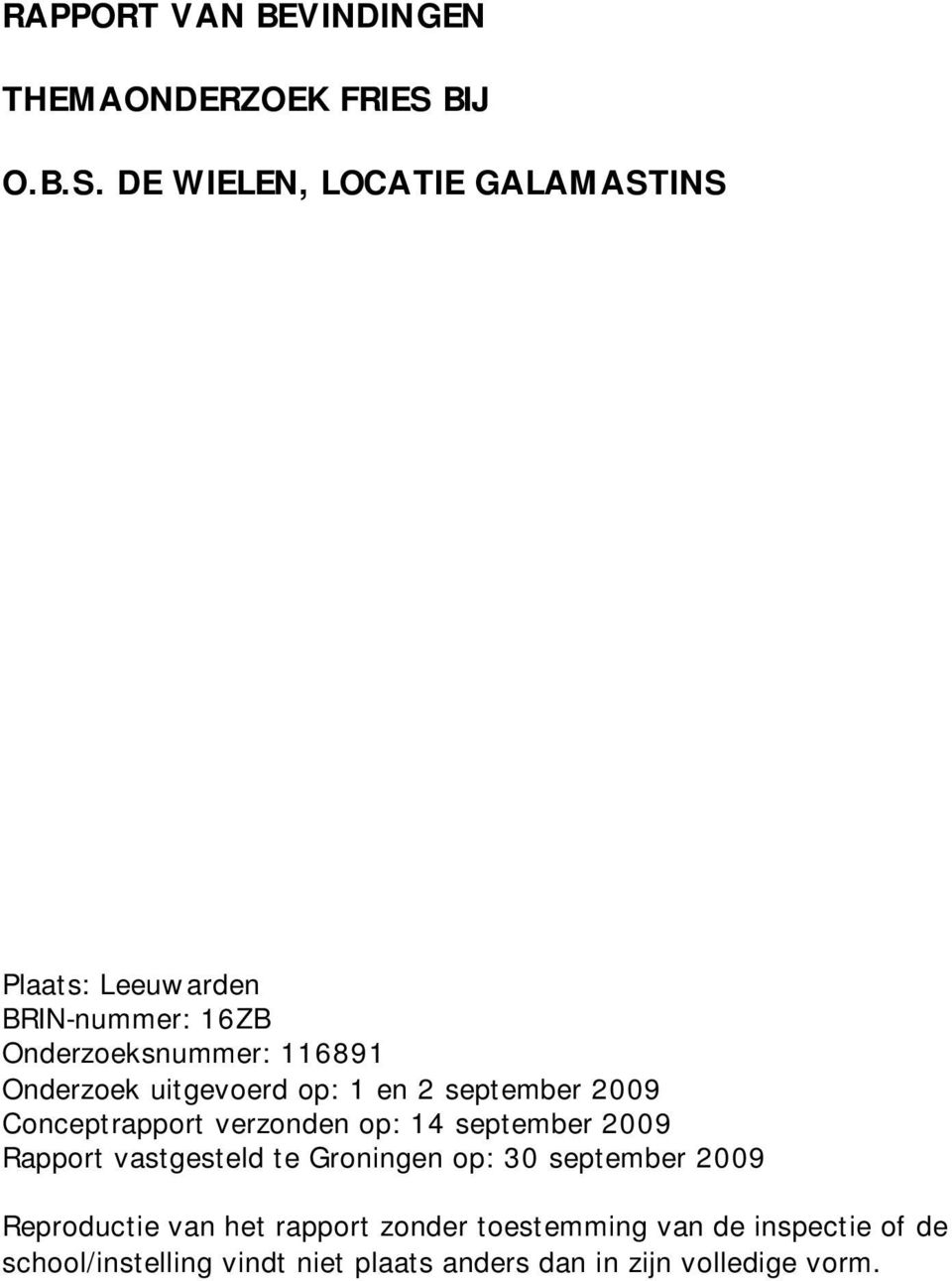 DE WIELEN, LOCATIE GALAMASTINS Plaats: Leeuwarden BRIN-nummer: 16ZB Onderzoeksnummer: 116891 Onderzoek