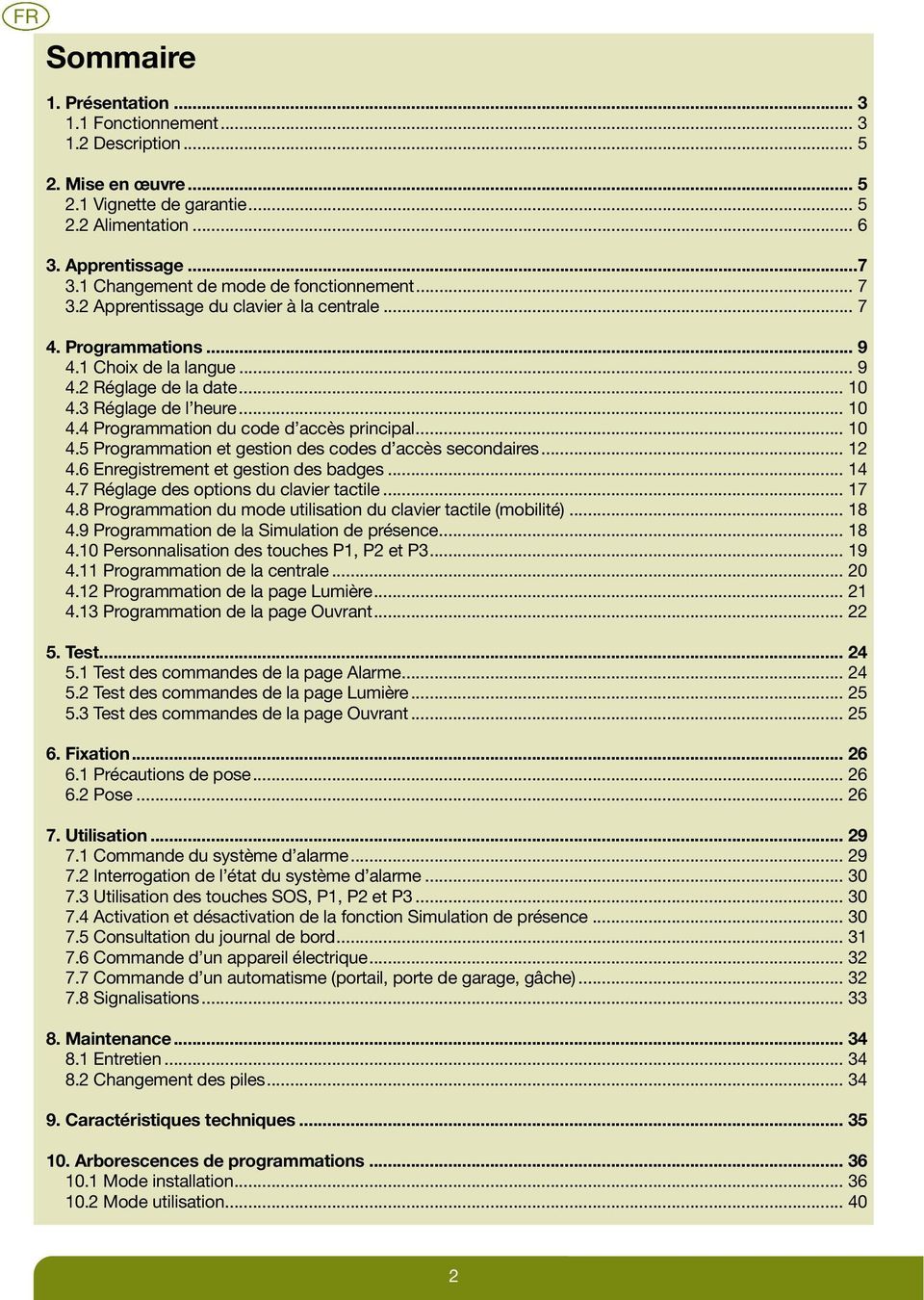 .. 0 4.5 Programmation et gestion des codes d accès secondaires... 4.6 Enregistrement et gestion des badges... 4 4.7 Réglage des options du clavier tactile... 7 4.