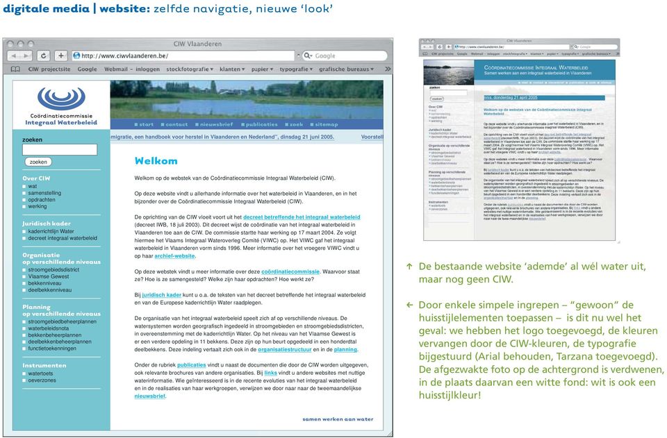 Op deze website vindt u allerhande informatie over het waterbeleid in Vlaanderen, en in het bijzonder over de Coördinatiecommissie Integraal Waterbeleid (CIW).