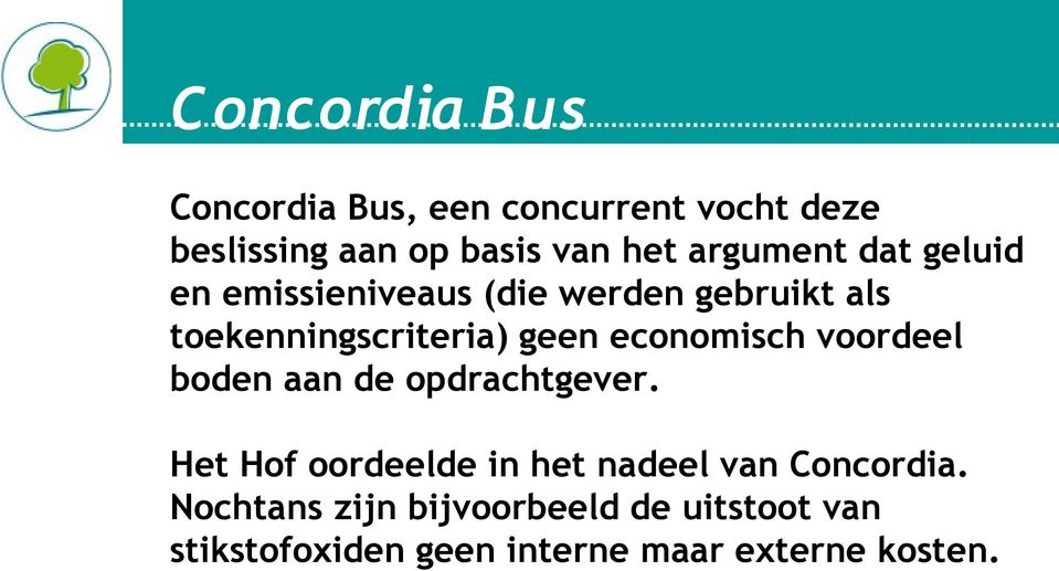 economisch voordeel boden aan de opdrachtgever.