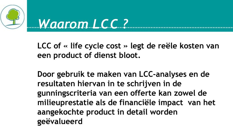 Door gebruik te maken van LCC-analyses en de resultaten hiervan in te schrijven