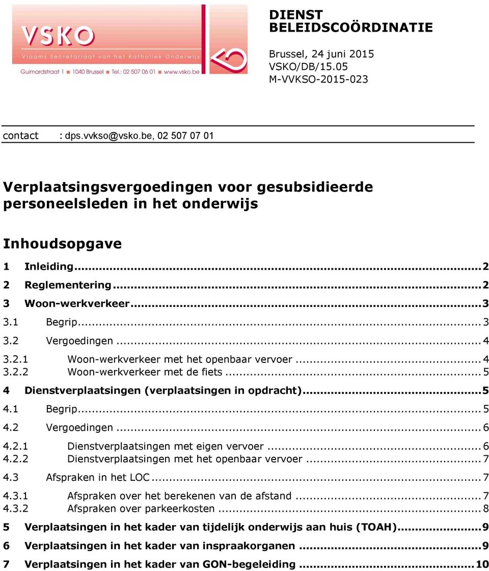 .. 5 4 Dienstverplaatsingen (verplaatsingen in opdracht)... 5 4.1 Begrip... 5 4.2 Vergoedingen... 6 4.2.1 Dienstverplaatsingen met eigen vervoer... 6 4.2.2 Dienstverplaatsingen met het openbaar vervoer.