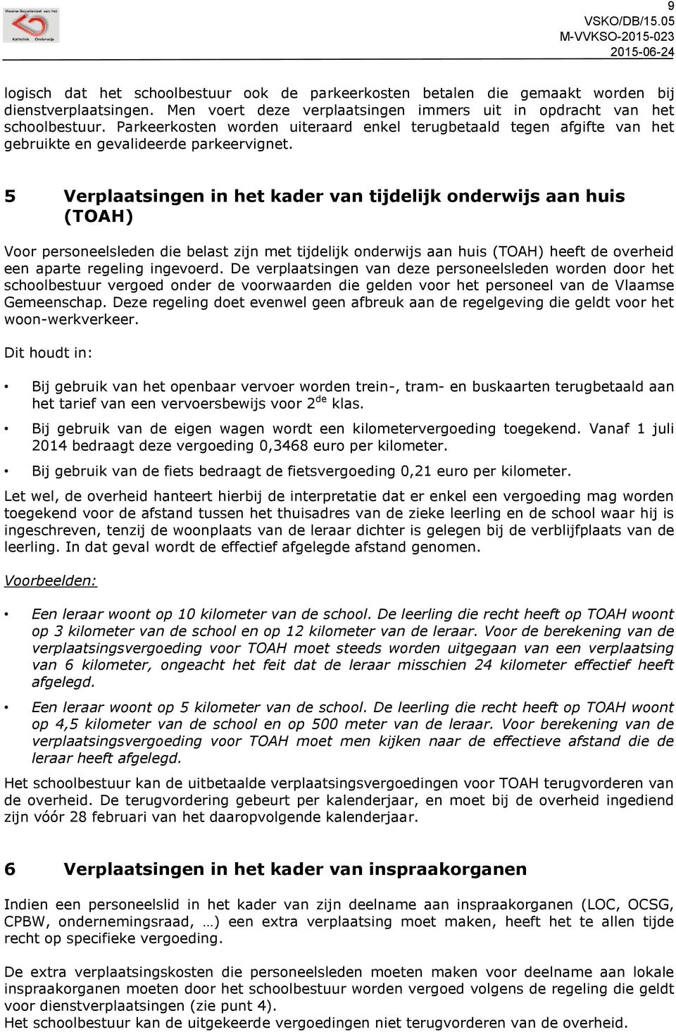 5 Verplaatsingen in het kader van tijdelijk onderwijs aan huis (TOAH) Voor personeelsleden die belast zijn met tijdelijk onderwijs aan huis (TOAH) heeft de overheid een aparte regeling ingevoerd.