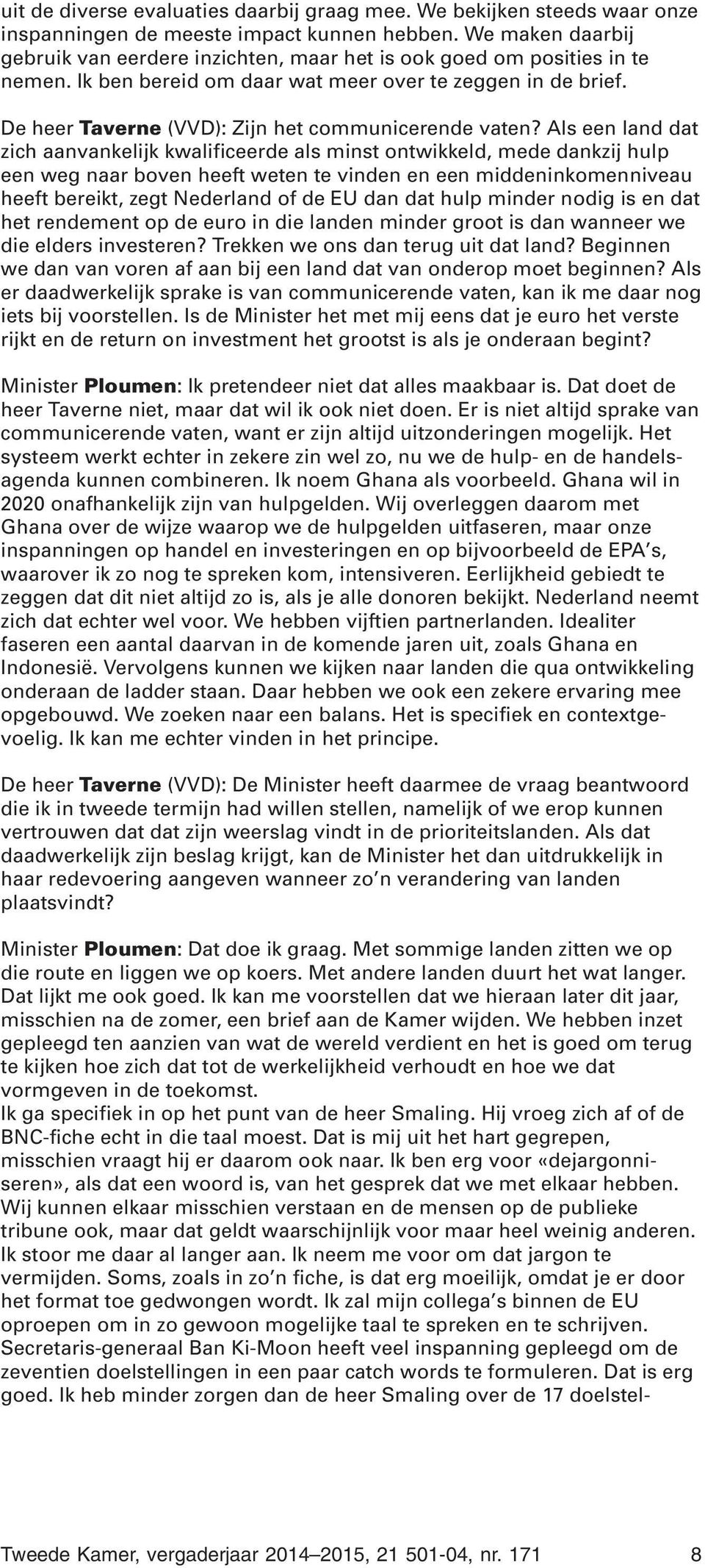 De heer Taverne (VVD): Zijn het communicerende vaten?