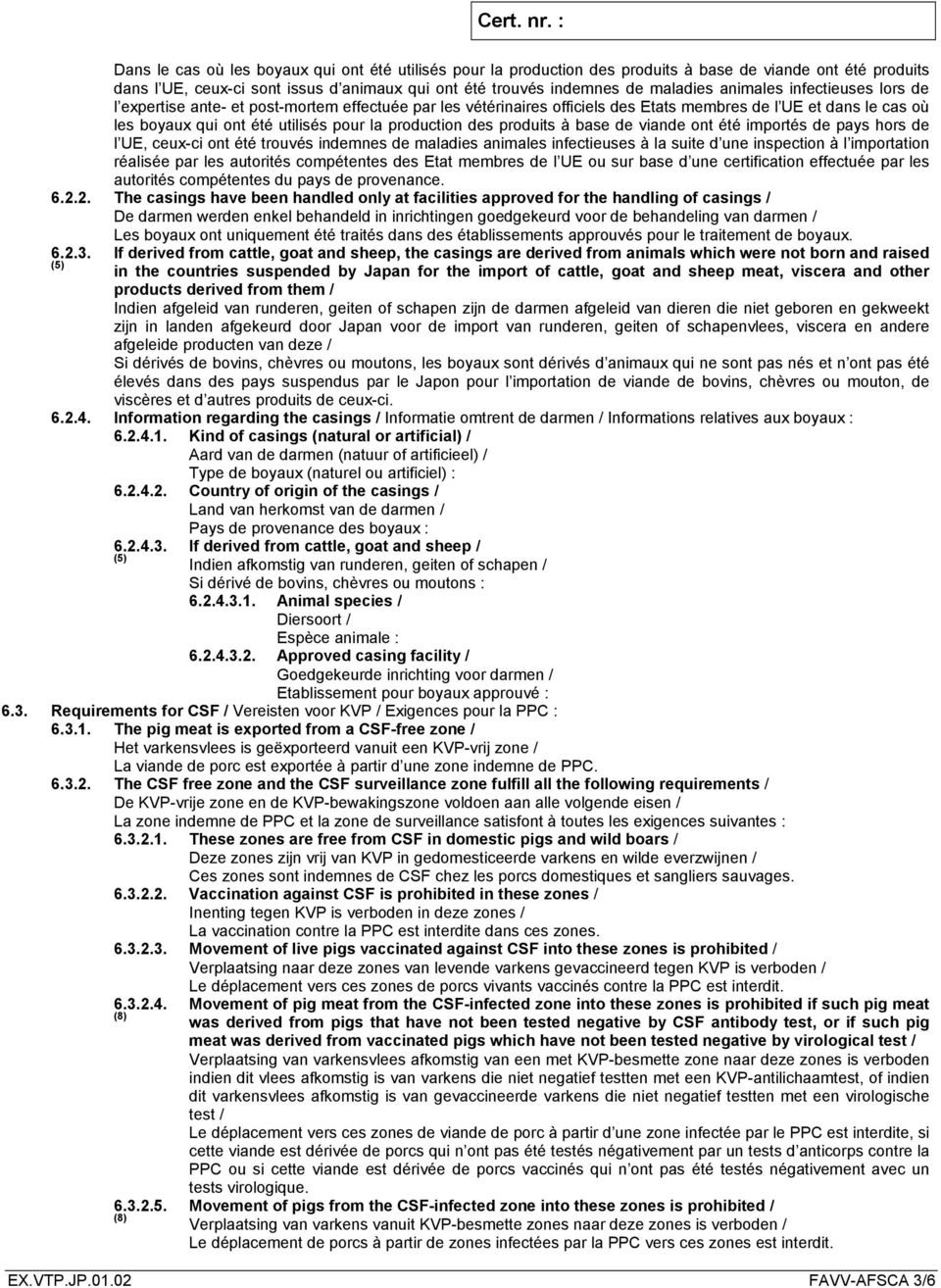 des produits à base de viande ont été importés de pays hors de l UE, ceux-ci ont été trouvés indemnes de maladies animales infectieuses à la suite d une inspection à l importation réalisée par les