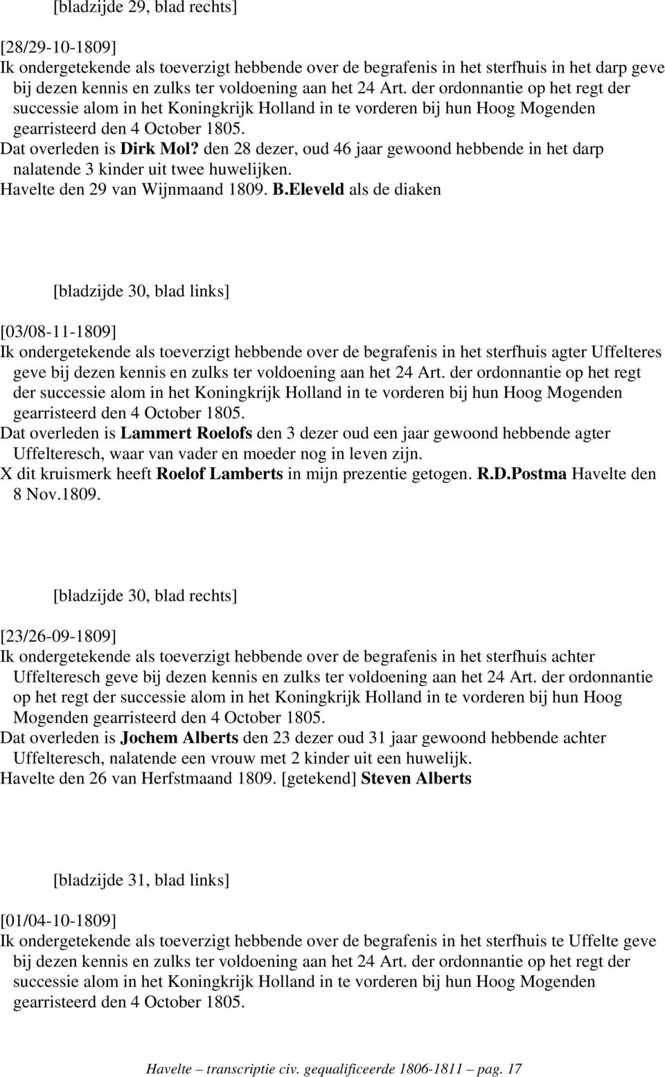 Eleveld als de diaken [bladzijde 30, blad links] [03/08-11-1809] Ik ondergetekende als toeverzigt hebbende over de begrafenis in het sterfhuis agter Uffelteres der Dat overleden is Lammert Roelofs
