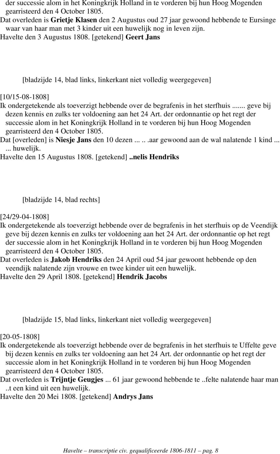 .. geve bij dezen kennis en zulks ter voldoening aan het 24 Art. der ordonnantie op het regt der Dat [overleden] is Niesje Jans den 10 dezen......aar gewoond aan de wal nalatende 1 kind...... huwelijk.