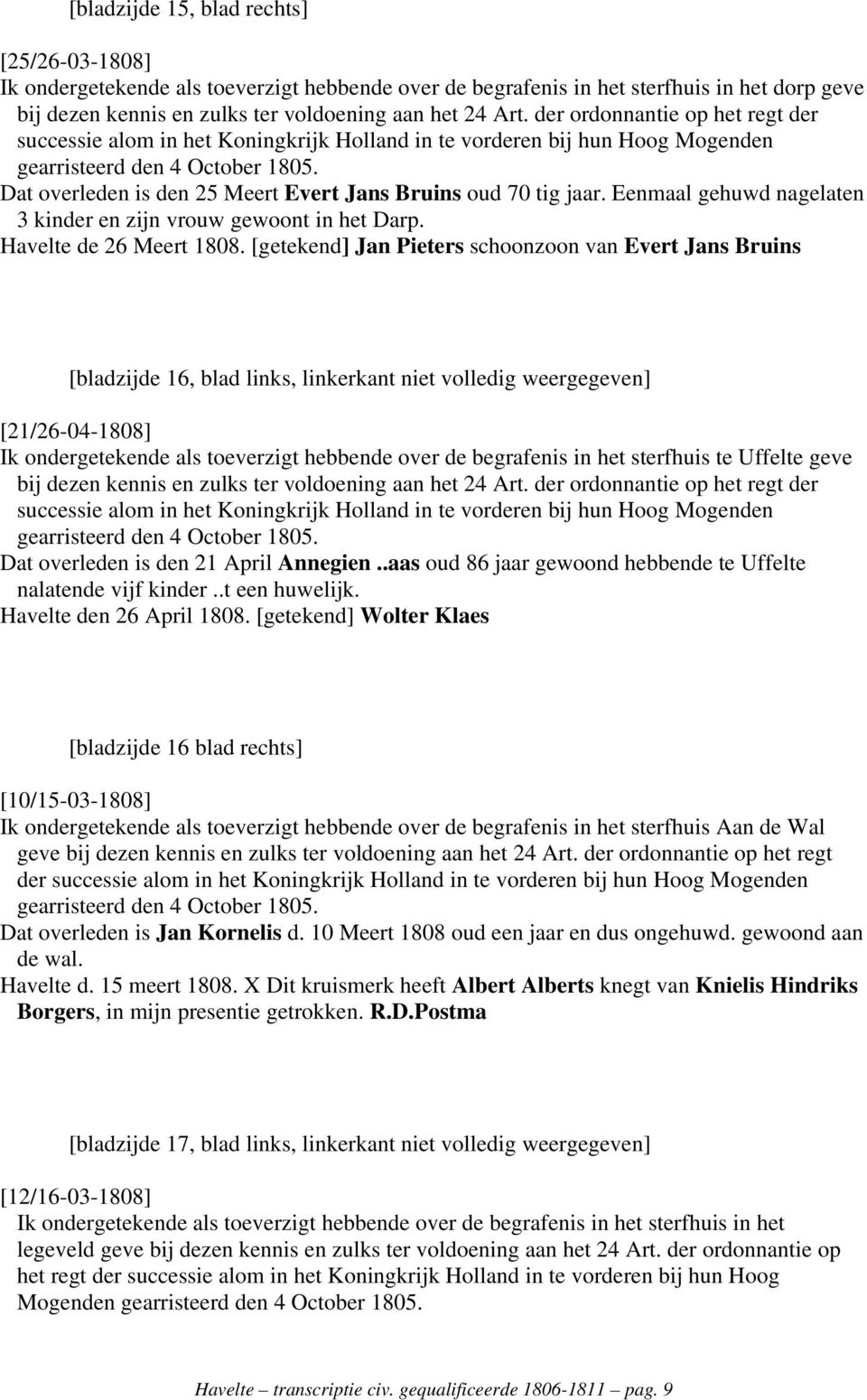 [getekend] Jan Pieters schoonzoon van Evert Jans Bruins [bladzijde 16, blad links, linkerkant niet volledig weergegeven] [21/26-04-1808] Dat overleden is den 21 April Annegien.