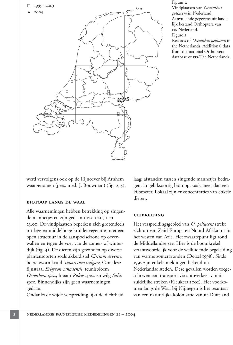 werd vervolgens ook op de Rijnoever bij Arnhem waargenomen (pers. med. J. Bouwman) (fig. 2, 5).