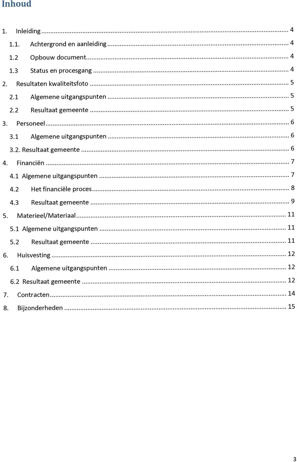 1 Algemene uitgangspunten 4.2 Het financiële proces 4.3 Resultaat gemeente 5. Materieel/Materiaal 5.1 Algemene uitgangspunten 5.