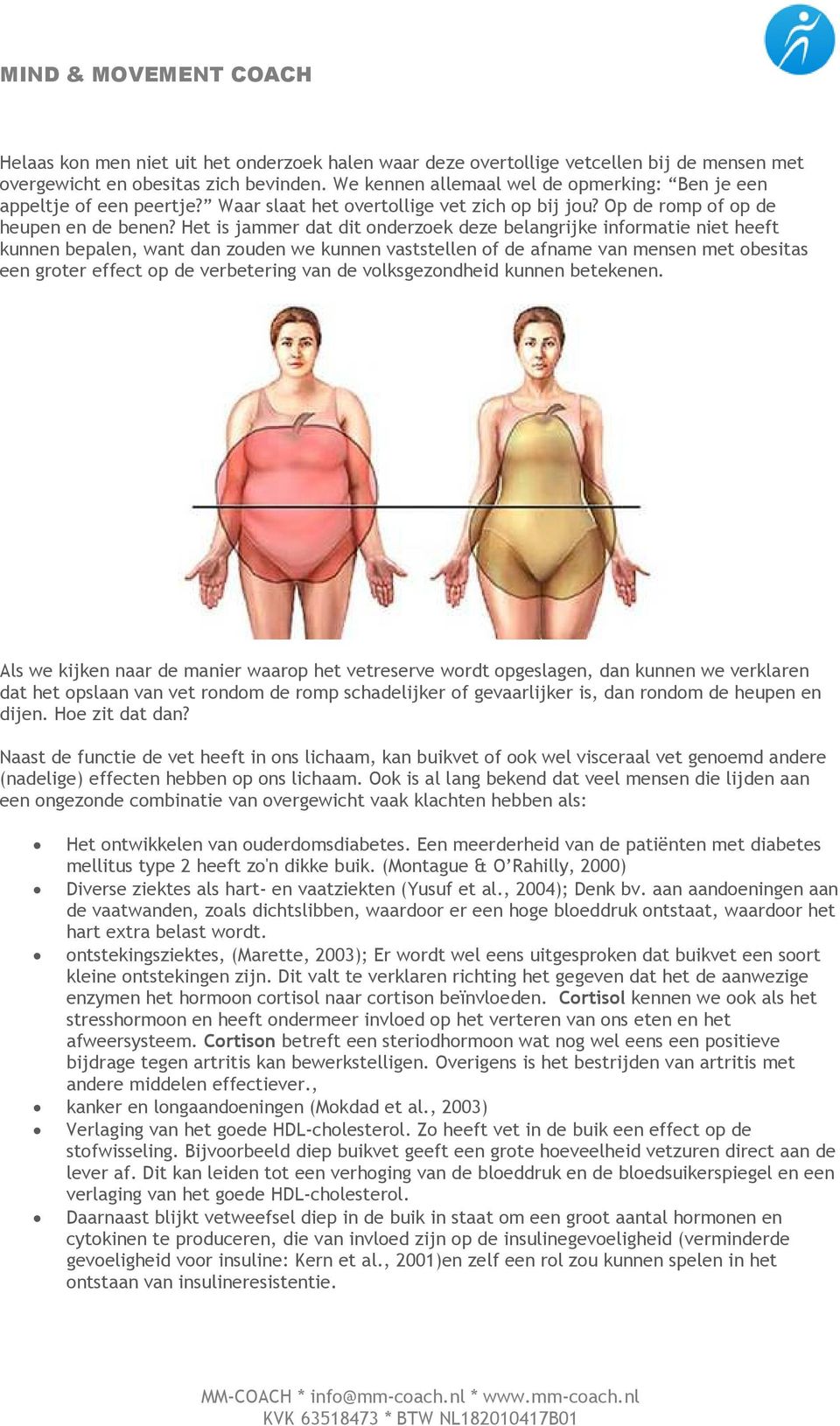 Het is jammer dat dit onderzoek deze belangrijke informatie niet heeft kunnen bepalen, want dan zouden we kunnen vaststellen of de afname van mensen met obesitas een groter effect op de verbetering