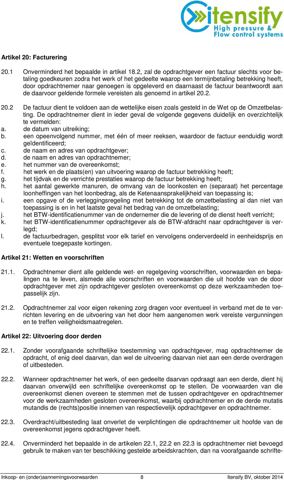 daarnaast de factuur beantwoordt aan de daarvoor geldende formele vereisten als genoemd in artikel 20.