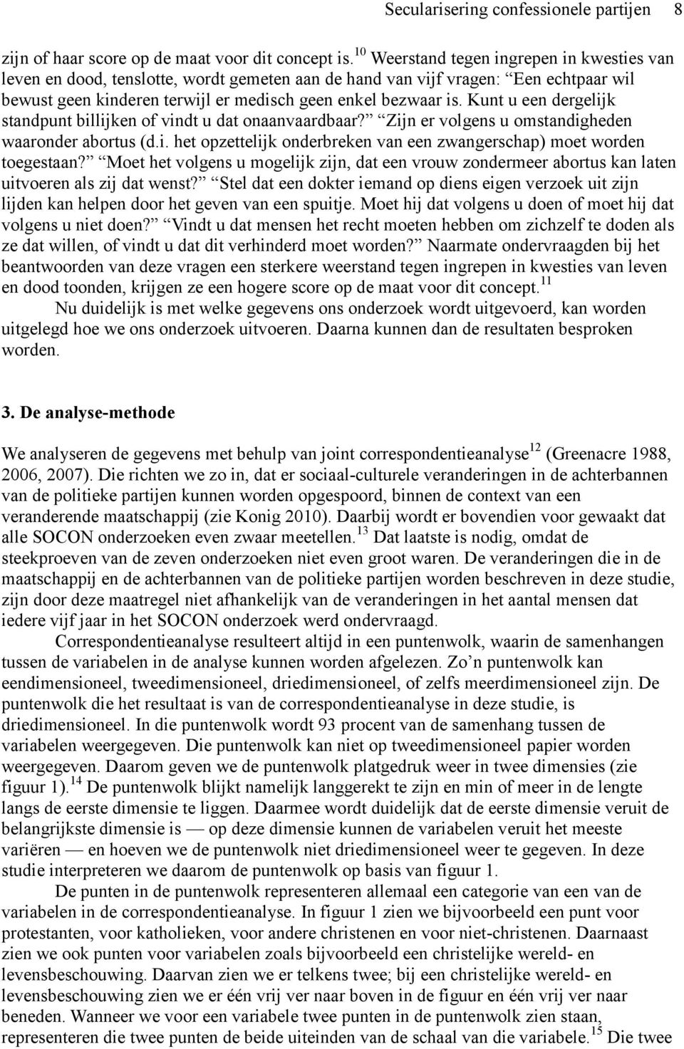 Kunt u een dergelijk standpunt billijken of vindt u dat onaanvaardbaar? Zijn er volgens u omstandigheden waaronder abortus (d.i. het opzettelijk onderbreken van een zwangerschap) moet worden toegestaan?