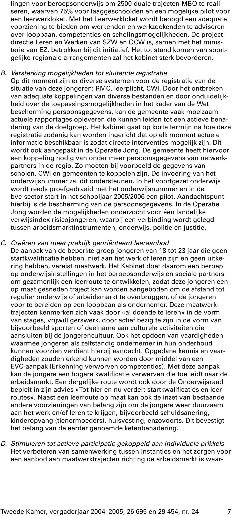 De projectdirectie Leren en Werken van SZW en OCW is, samen met het ministerie van EZ, betrokken bij dit initiatief.