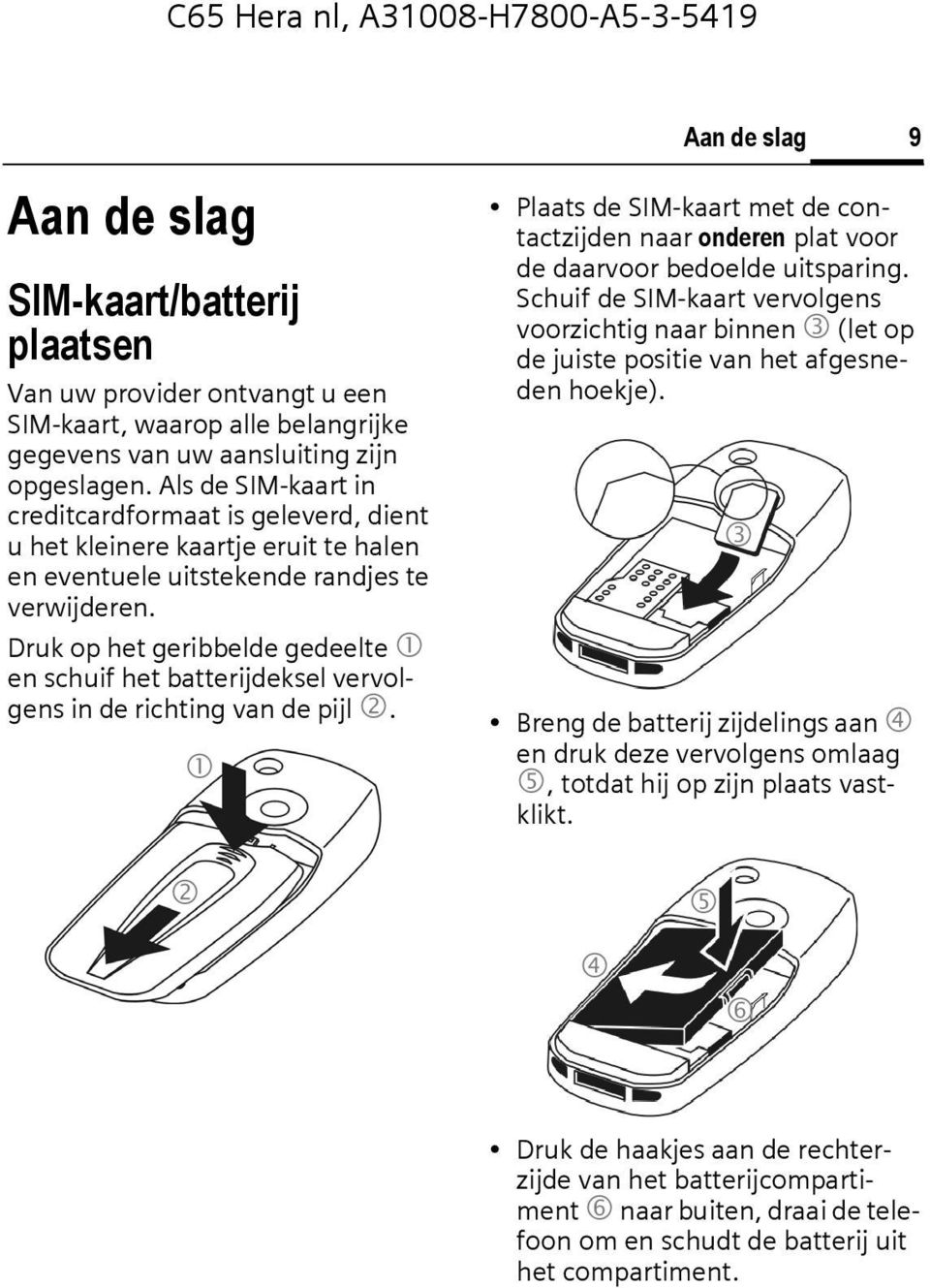 Druk op het geribbelde gedeelte 1 en schuif het batterijdeksel vervolgens in de richting van de pijl 2.