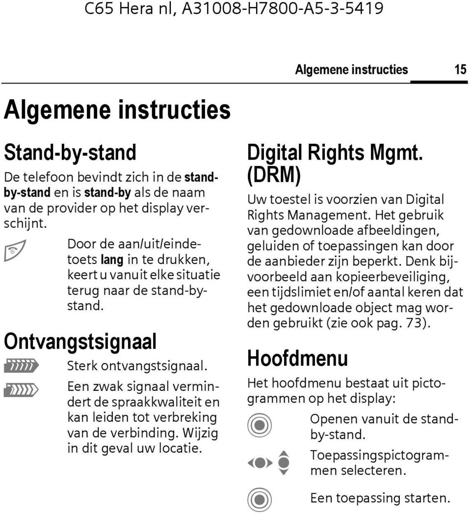 Een zwak signaal vermindert de spraakkwaliteit en kan leiden tot verbreking van de verbinding. Wijzig in dit geval uw locatie. Algemene instructies 15 Digital Rights Mgmt.