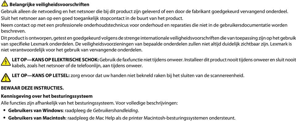 Neem contact op met een professionele onderhoudstechnicus voor onderhoud en reparaties die niet in de gebruikersdocumentatie worden beschreven.