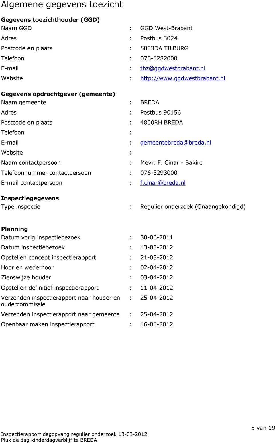 nl Website : Naam contactpersoon : Mevr. F. Cinar - Bakirci Telefoonnummer contactpersoon : 076-5293000 E-mail contactpersoon : f.cinar@breda.