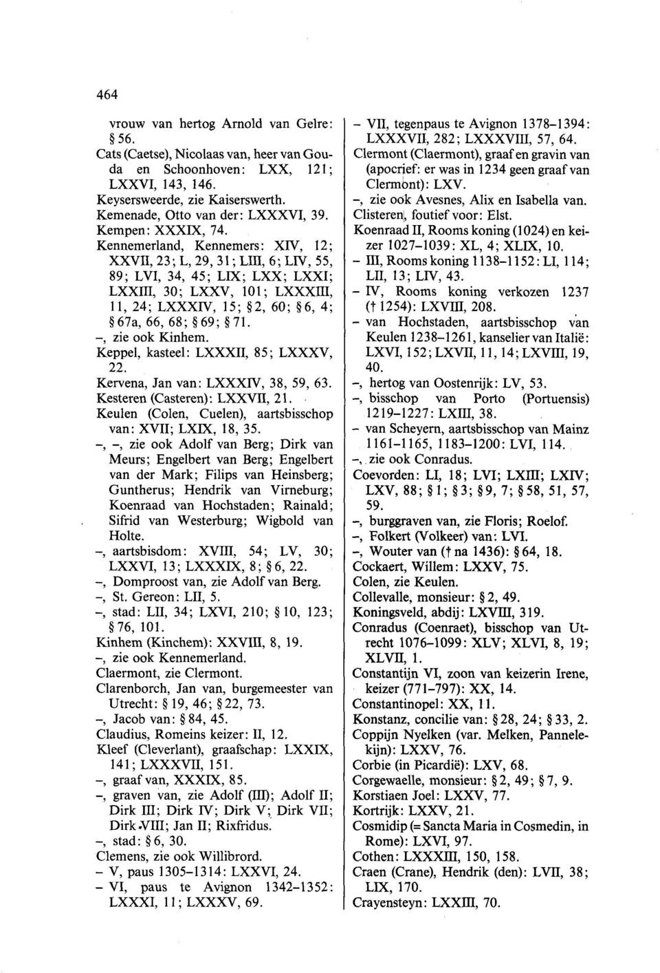 Kennemerland, Kennemers : XIV, 12 ; XXVII, 23; L, 29,31; LIiI, 6; LIV, 55, 89; LVI, 34, 45; LM; LXX; LXXI; LXXIII, 30; LXXV, 101; LXXXIII, 11, 24; LXXXIV, 15; 2, 60; 06, 4; 67a, 66, 68; 69; 71.