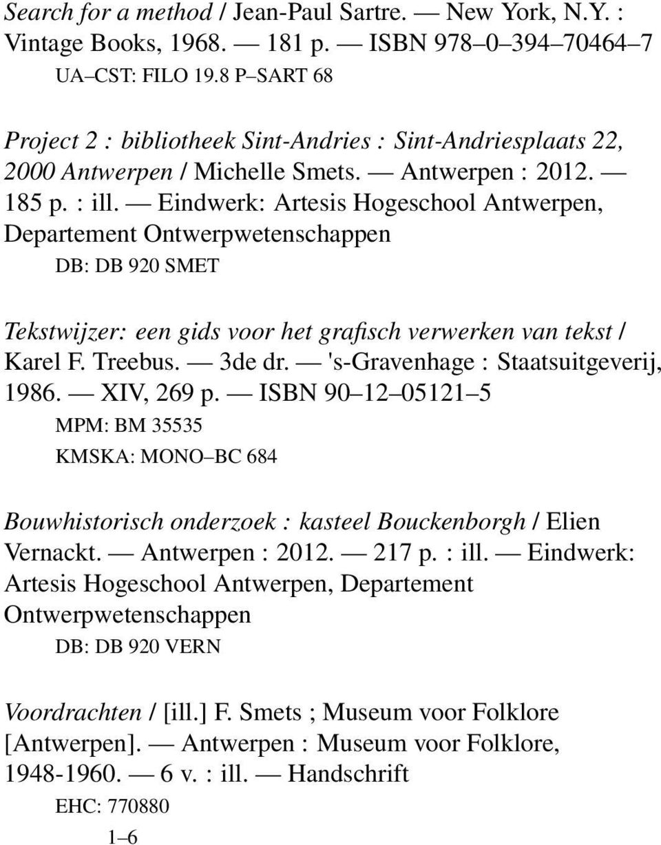 Eindwerk: Artesis Hogeschool Antwerpen, Departement DB: DB 920 SMET Tekstwijzer: een gids voor het grafisch verwerken van tekst / Karel F. Treebus. 3de dr. 's-gravenhage : Staatsuitgeverij, 1986.