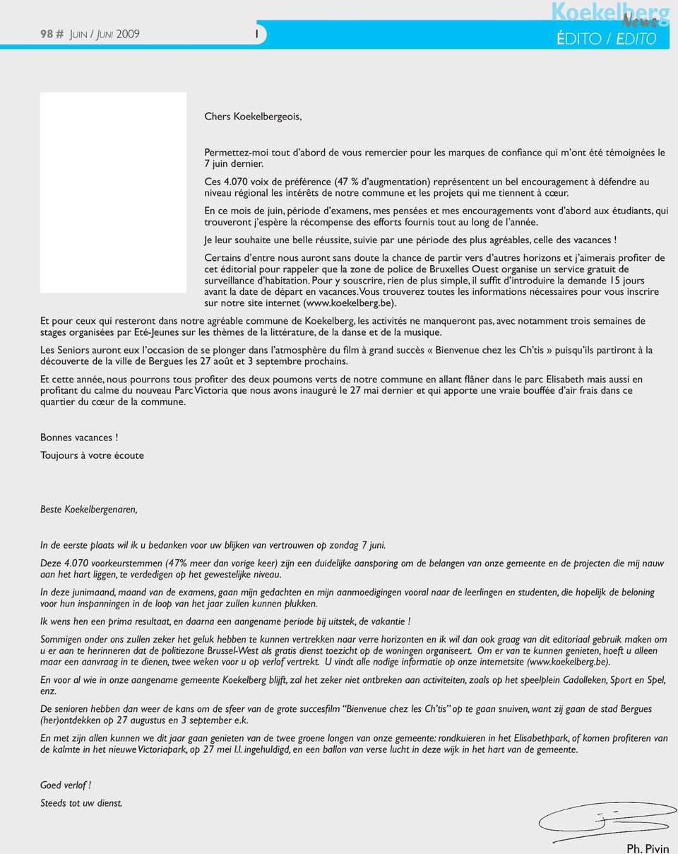 En ce mois de juin, période d examens, mes pensées et mes encouragements vont d abord aux étudiants, qui trouveront j espère la récompense des efforts fournis tout au long de l année.