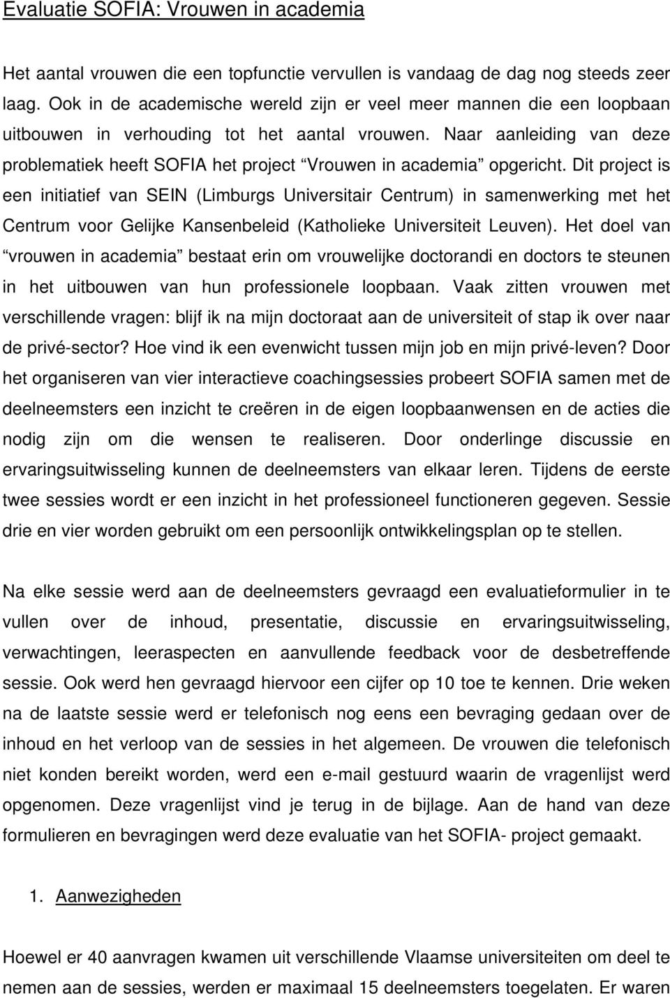 Naar aanleiding van deze problematiek heeft SOFIA het project Vrouwen in academia opgericht.