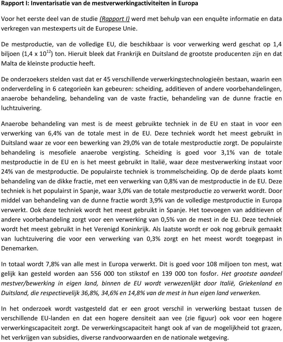 Hieruit bleek dat Frankrijk en Duitsland de grootste producenten zijn en dat Malta de kleinste productie heeft.