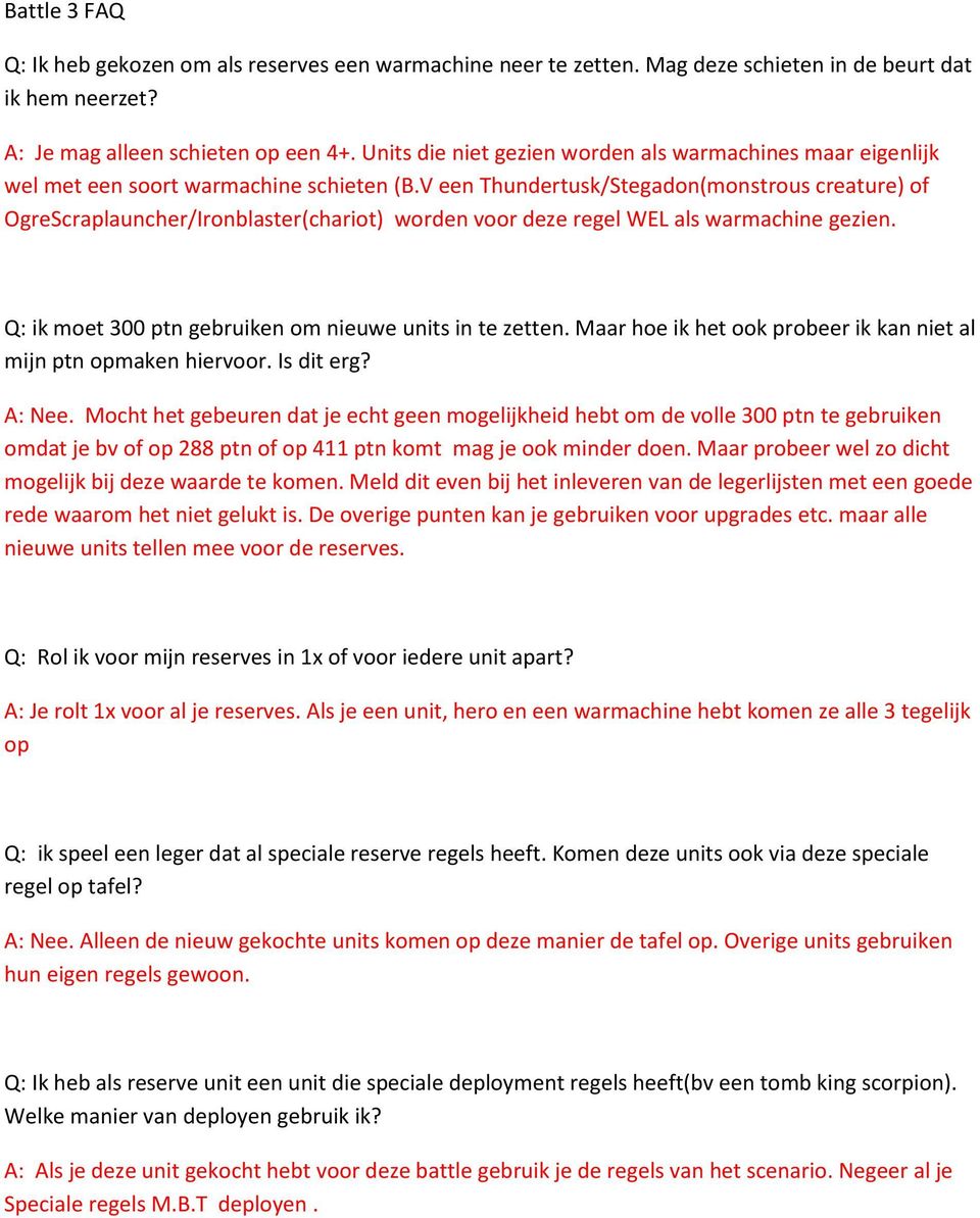 V een Thundertusk/Stegadon(monstrous creature) of OgreScraplauncher/Ironblaster(chariot) worden voor deze regel WEL als warmachine gezien. Q: ik moet 300 ptn gebruiken om nieuwe units in te zetten.