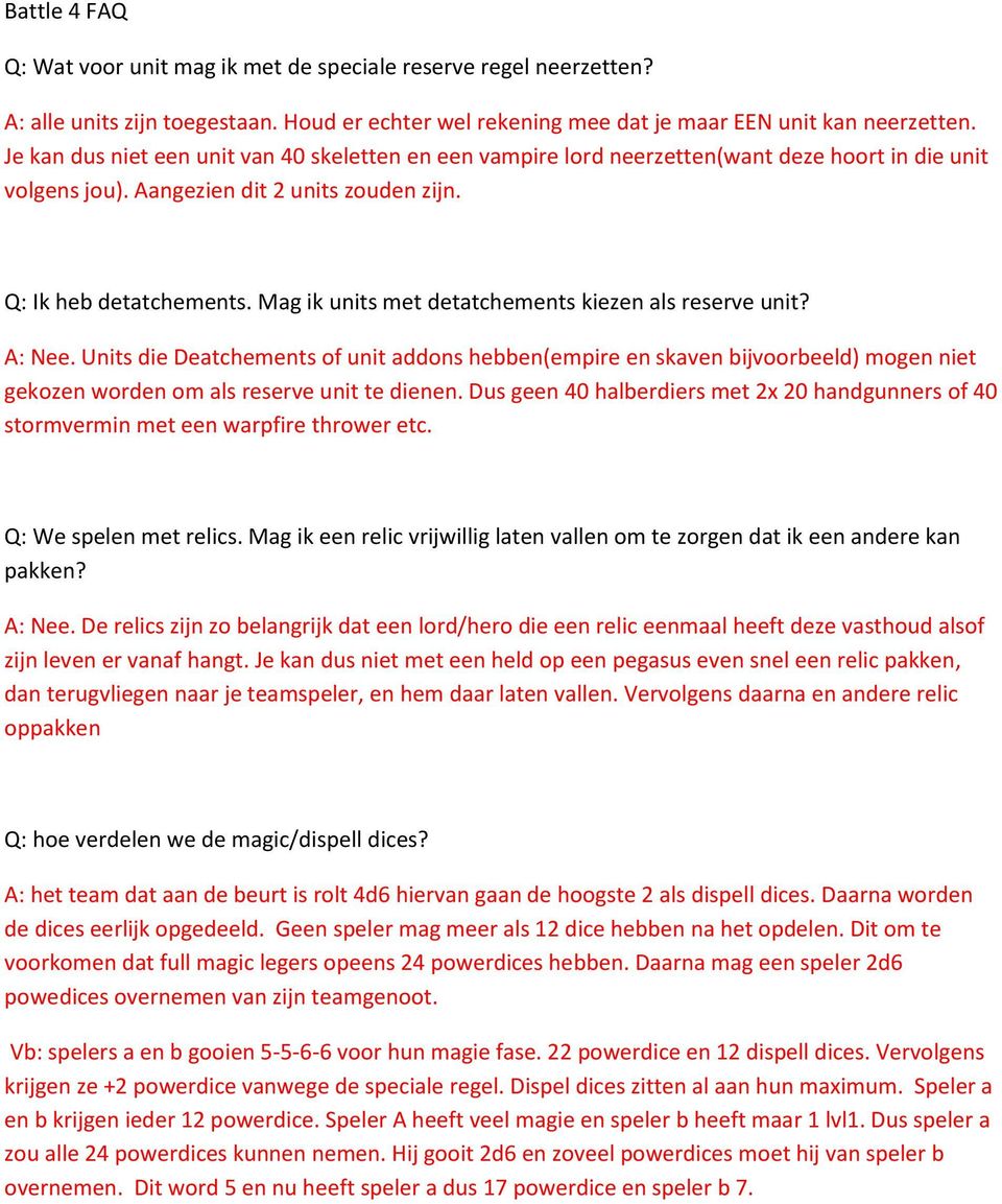 Mag ik units met detatchements kiezen als reserve unit? A: Nee. Units die Deatchements of unit addons hebben(empire en skaven bijvoorbeeld) mogen niet gekozen worden om als reserve unit te dienen.