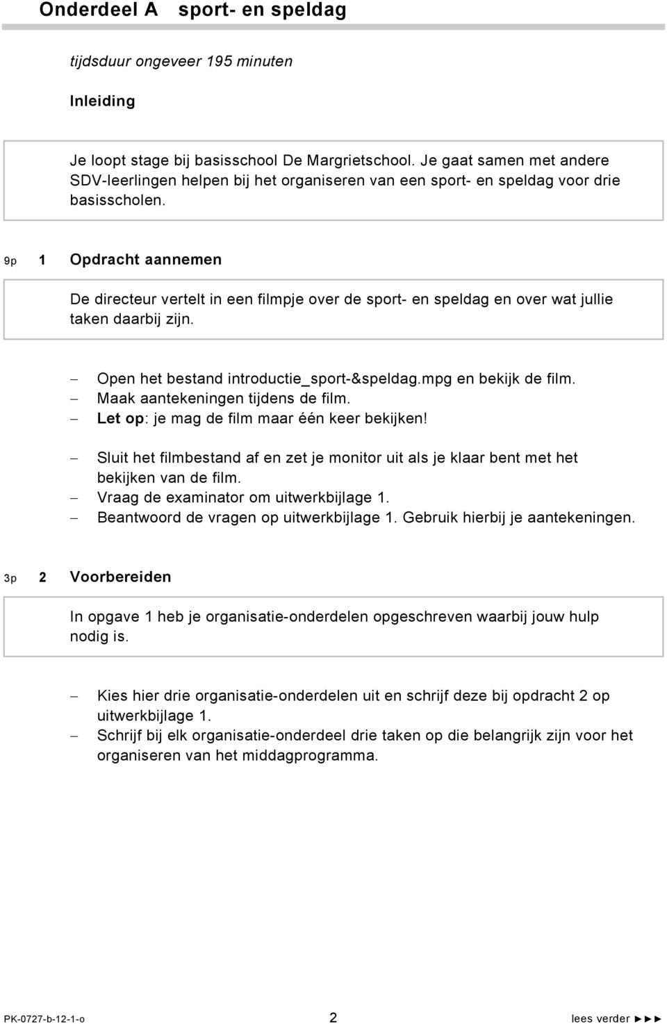 9p 1 Opdracht aannemen De directeur vertelt in een filmpje over de sport- en speldag en over wat jullie taken daarbij zijn. Open het bestand introductie_sport-&speldag.mpg en bekijk de film.