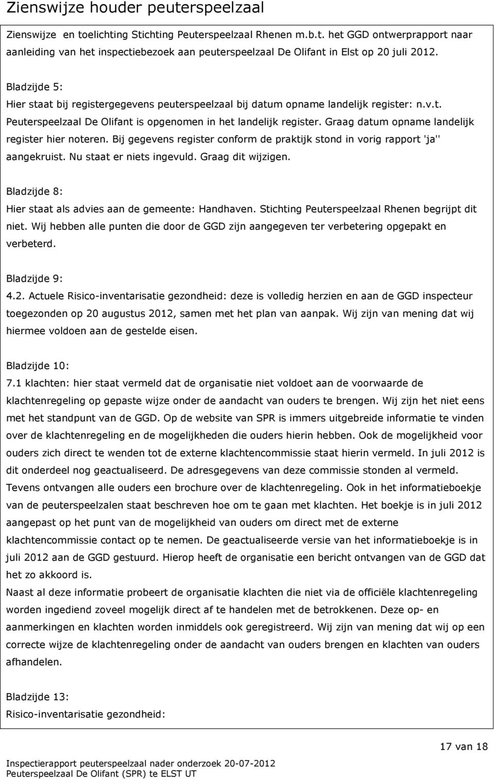 Graag datum opname landelijk register hier noteren. Bij gegevens register conform de praktijk stond in vorig rapport 'ja'' aangekruist. Nu staat er niets ingevuld. Graag dit wijzigen.