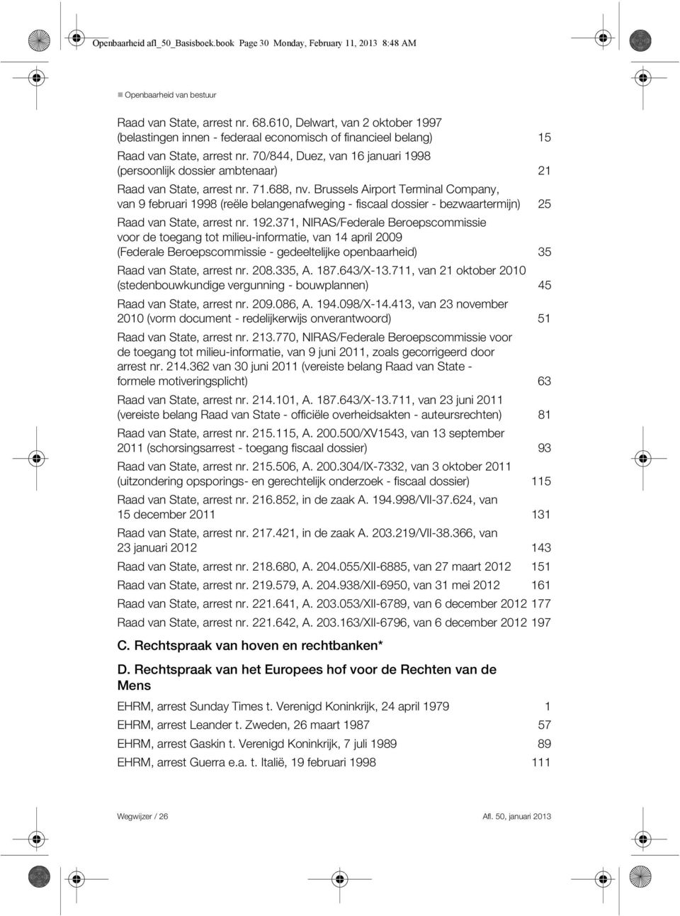 70/844, Duez, van 16 januari 1998 (persoonlijk dossier ambtenaar) 21 Raad van State, arrest nr. 71.688, nv.