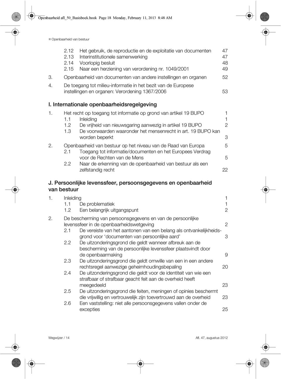 De toegang tot milieu-informatie in het bezit van de Europese instellingen en organen: Verordening 1367/2006 53 I. Internationale openbaarheidsregelgeving 1.