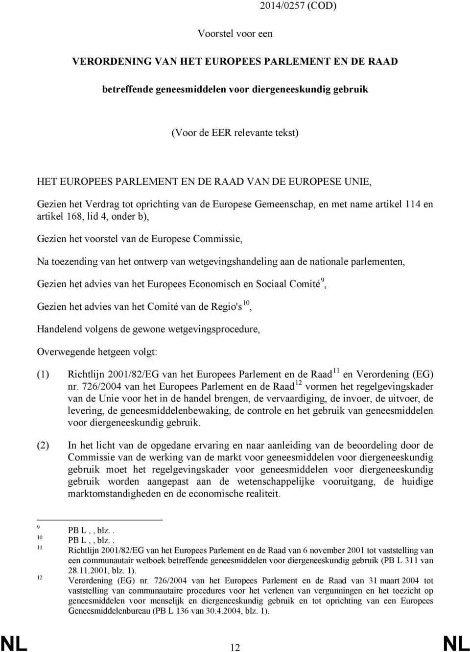 toezending van het ontwerp van wetgevingshandeling aan de nationale parlementen, Gezien het advies van het Europees Economisch en Sociaal Comité 9, Gezien het advies van het Comité van de Regio's 10,